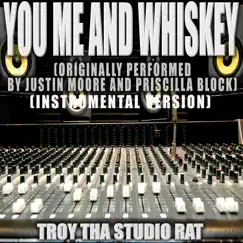 You Me and Whiskey (Originally Performed by Justin Moore and Priscilla Block) [Instrumental Version] - Single by Troy Tha Studio Rat album reviews, ratings, credits