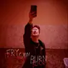 Fry Skin Burn - Single album lyrics, reviews, download