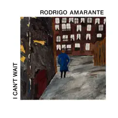 I Can't Wait - Single by Rodrigo Amarante album reviews, ratings, credits