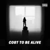 Cost To Be Alive - Single album lyrics, reviews, download