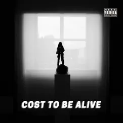 Cost To Be Alive Song Lyrics