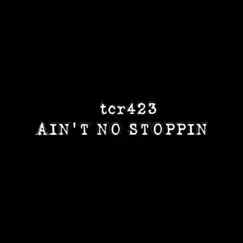 Ain't No Stoppin' - Single by Tcr423 album reviews, ratings, credits