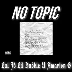 No Topic (feat. Amarion G & Lil Dubble U) - Single by Lul Jd album reviews, ratings, credits