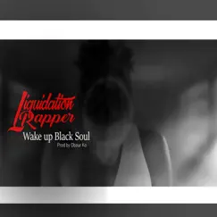 Wake Up Black Soul (feat. Liquidaytion) - Single by Liquidation Rapper album reviews, ratings, credits