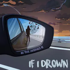 In the Absence of (feat. Luke Heid) - Single by If I Drown album reviews, ratings, credits