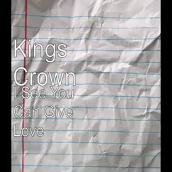 I See You Can Give Love - Single by Kings Crown album reviews, ratings, credits