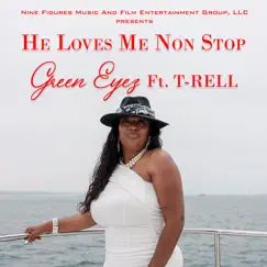 He Loves Me Non Stop (feat. T-Rell) - Single by Greeneyez album reviews, ratings, credits