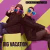 Big Vacation - Single album lyrics, reviews, download