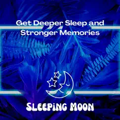 Get Deeper Sleep and Stronger Memories by Sleeping Moon, Sleep Sleep Sleep & Sleepy Mood album reviews, ratings, credits