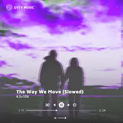 The Way We Move (Slowed) - Single by K3v10K album reviews, ratings, credits