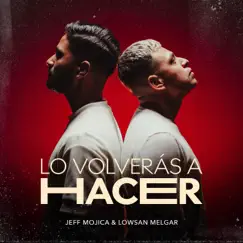 Lo Volverás a Hacer - Single by Jeff Mojica & Lowsan Melgar album reviews, ratings, credits