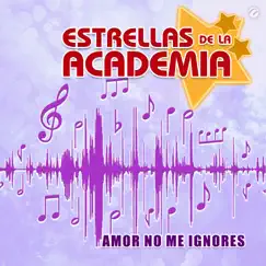 Amor No Me Ignores - Single by Estrellas de la Academia album reviews, ratings, credits