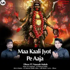 Maa Kaali Jyot Pe Aaja (feat. Nawaab Moksh) - Single by Dhruv album reviews, ratings, credits