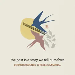 The Past Is a Story We Tell Ourselves - EP by Dokkodo Sounds & Rebecca Mardal album reviews, ratings, credits