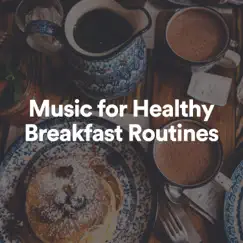 Music for Healthy Breakfast Routines by Morning Chill Out Playlist, Meditation Zen & Peaceful Clarity album reviews, ratings, credits