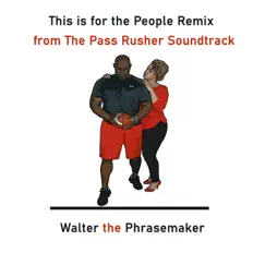 This Is for the People (Remix) [from the Pass Rusher Soundtrack] - Single by Walter the Phrasemaker album reviews, ratings, credits