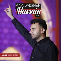 Aisa Badshah Hussain Hai - Single by Milad Raza Qadri album reviews, ratings, credits