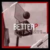 Better? (Live) - Single album lyrics, reviews, download