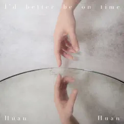 I'd Better Be On Time - Single by Huan Huan album reviews, ratings, credits