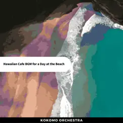 Hawaiian Cafe Bgm for a Day at the Beach by Kokomo Orchestra album reviews, ratings, credits
