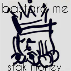 Bastard Me - Single by Stak Money album reviews, ratings, credits