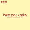 Loco por verte - Single album lyrics, reviews, download