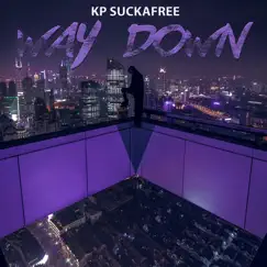 Way Down (feat. K Dot Cheek) - Single by Kp Suckafree album reviews, ratings, credits