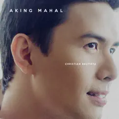 Aking Mahal - Single by Christian Bautista album reviews, ratings, credits