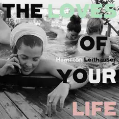The Loves of Your Life by Hamilton Leithauser album reviews, ratings, credits