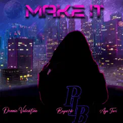 Make It - Single by Dennie Valentino, BoyW1DR & Ayo Tori album reviews, ratings, credits