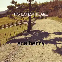His Latest Flame - Single by Acaiberry album reviews, ratings, credits