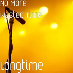 Longtime - Single by No More Wasted Time album reviews, ratings, credits