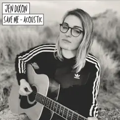 Save Me (Acoustic) - Single by Jen Dixon album reviews, ratings, credits