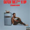 Catch the F**k Up album lyrics, reviews, download