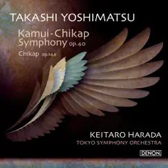 Yoshimatsu: Kamui-Chikap Symphony, Op. 40 / Chikap, Op. 14a by Keitaro Harada & Tokyo Symphony Orchestra album reviews, ratings, credits
