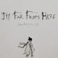 It's Far From Here - EP by Searching For Lil album reviews, ratings, credits