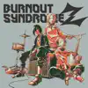BURNOUT SYNDROMEZ album lyrics, reviews, download