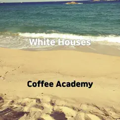 White Houses - Single by Coffee Academy album reviews, ratings, credits