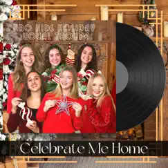 Celebrate Me Home (feat. Audrey Kreitner, Megan Simonelli, Kayla French, Lila Pfefferle, Hailey DeStefano & Emily Denis) - Single by The Pro Kids Holiday Vocal Troupe album reviews, ratings, credits