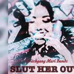 Slut Her Out - Single by Switchgang Mari Bandz album reviews, ratings, credits