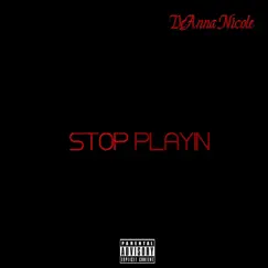 Stop Playing - Single by Deanna Nicole album reviews, ratings, credits