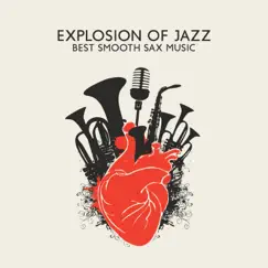 Explosion of Jazz: Best Smooth Sax Music, Midnight Saxophone Relaxation by Jazz Sax Lounge Collection, Instrumental Jazz Music Ambient & Jazz Music Collection album reviews, ratings, credits
