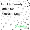 Twinkle Twinkle Little Star(Shusaku Mix) - Single album lyrics, reviews, download