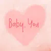Baby, You - Single album lyrics, reviews, download