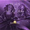 Heads and Shoulders - Single album lyrics, reviews, download