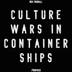 Culture Wars In Container Ships - Single by Nick Worrall album reviews, ratings, credits