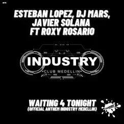Waiting 4 Tonight (Official Anthem Industry Medellín) [feat. Roxy Rosario] - Single by Esteban Lopez, Dj Mars & Javier Solana album reviews, ratings, credits