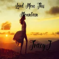 Lord Move This Mountain - Single by TRACYJ album reviews, ratings, credits