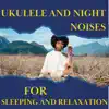 Ukulele for Sleep - Full Moon - Night Sound song lyrics