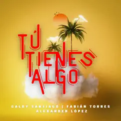 Tú Tienes Algo - Single by Galdy Santiago, Fabián Torres & Alexander López album reviews, ratings, credits